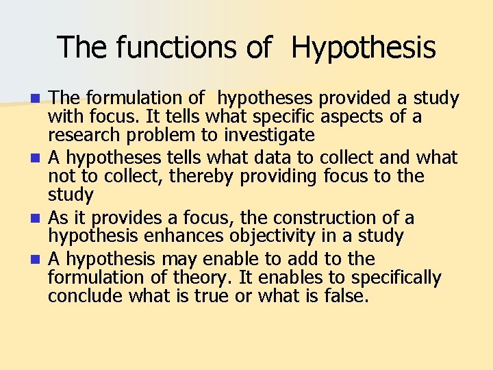 The functions of Hypothesis n n The formulation of hypotheses provided a study with
