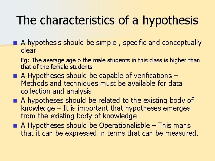 The characteristics of a hypothesis n A hypothesis should be simple , specific and