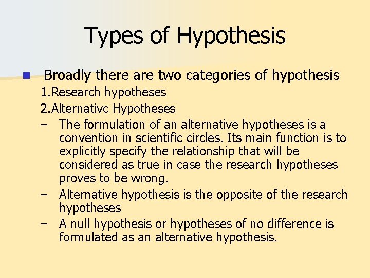Types of Hypothesis n Broadly there are two categories of hypothesis 1. Research hypotheses