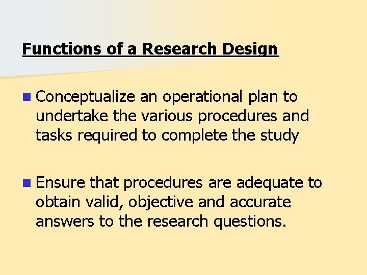 Functions of a Research Design n Conceptualize an operational plan to undertake the various