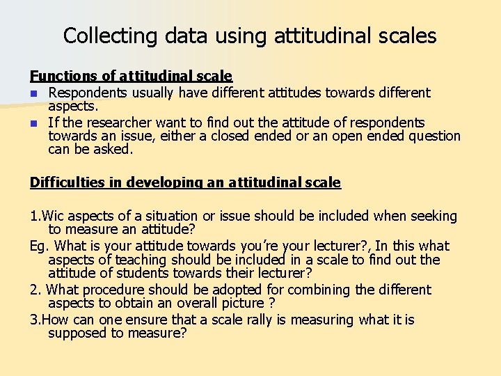 Collecting data using attitudinal scales Functions of attitudinal scale n Respondents usually have different