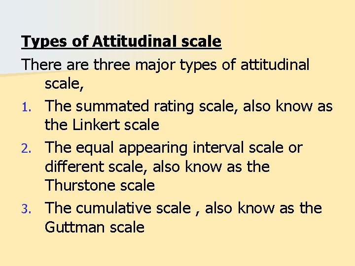 Types of Attitudinal scale There are three major types of attitudinal scale, 1. The