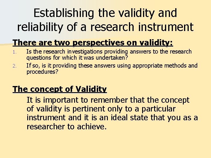 Establishing the validity and reliability of a research instrument There are two perspectives on