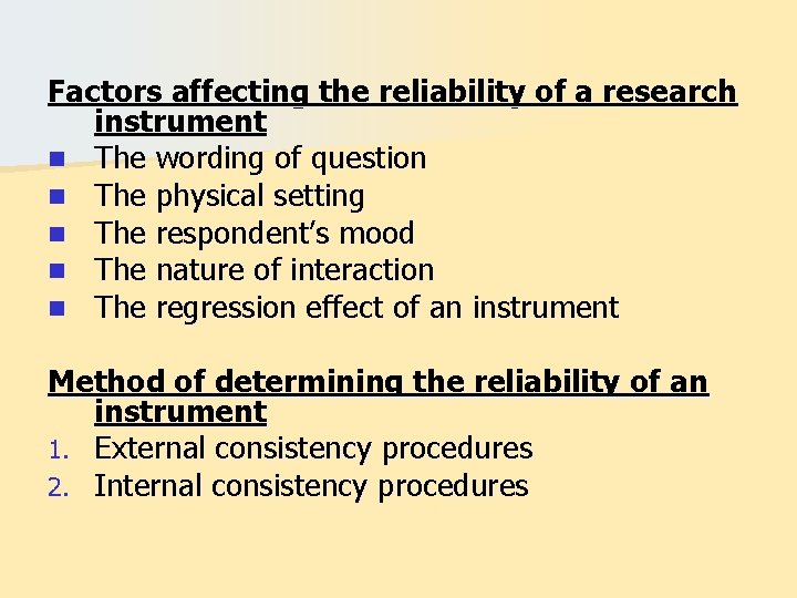 Factors affecting the reliability of a research instrument n The wording of question n