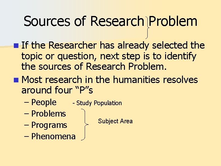 Sources of Research Problem n If the Researcher has already selected the topic or