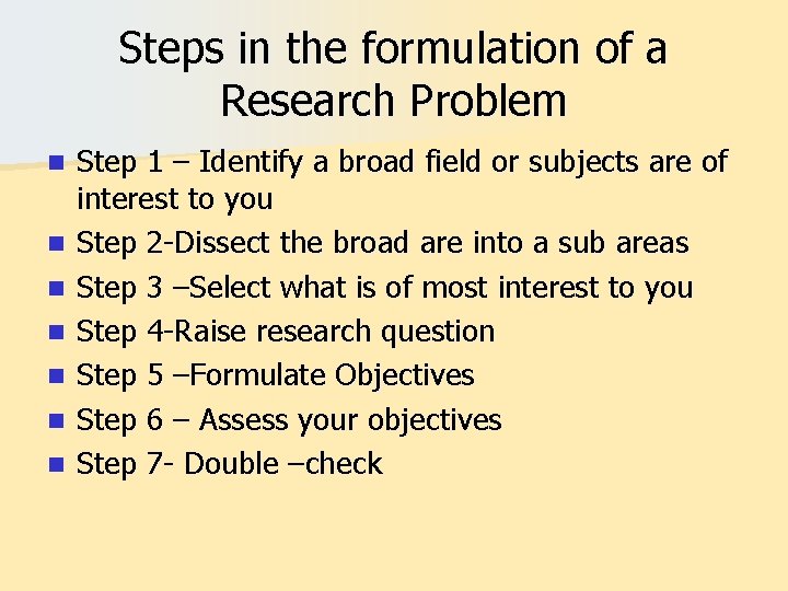 Steps in the formulation of a Research Problem n n n n Step 1