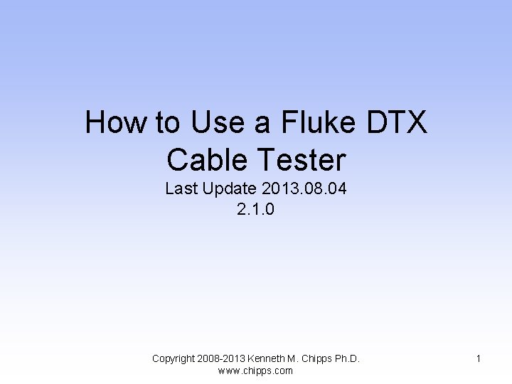 How to Use a Fluke DTX Cable Tester Last Update 2013. 08. 04 2.