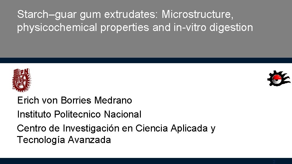 Starch–guar gum extrudates: Microstructure, physicochemical properties and in-vitro digestion Erich von Borries Medrano Instituto