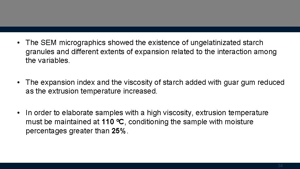  • The SEM micrographics showed the existence of ungelatinizated starch granules and different