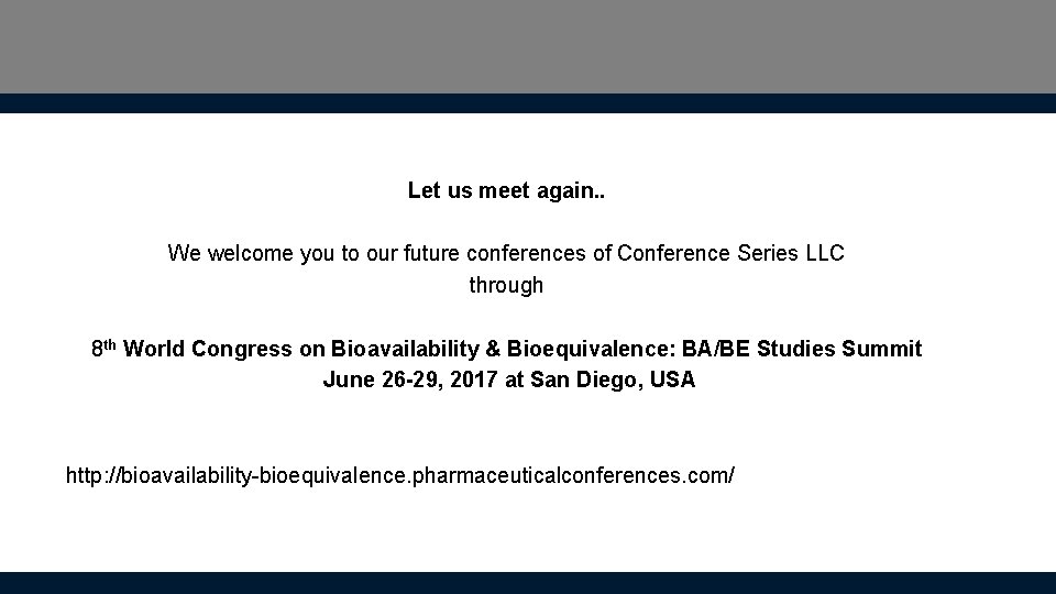 Let us meet again. . We welcome you to our future conferences of Conference