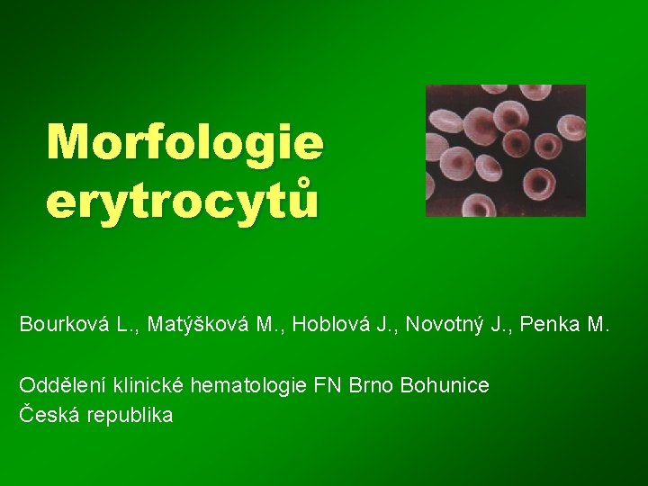 Morfologie erytrocytů Bourková L. , Matýšková M. , Hoblová J. , Novotný J. ,