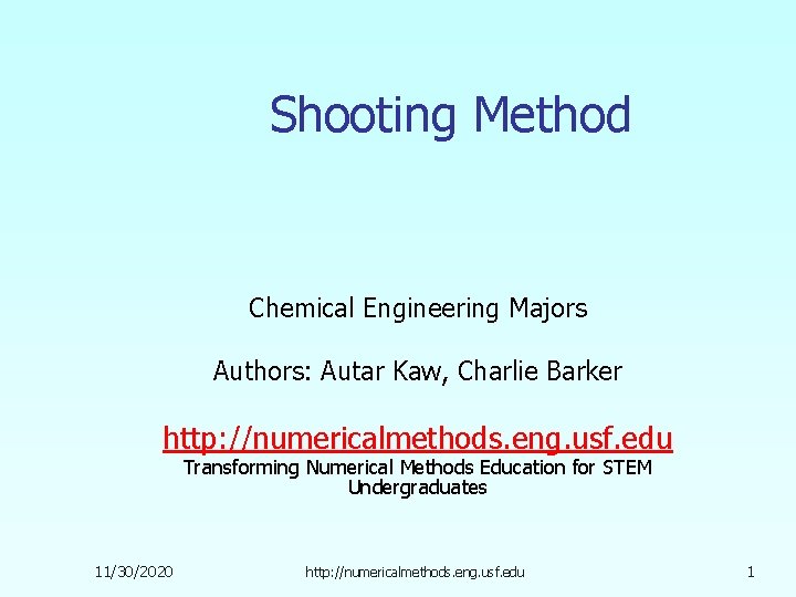 Shooting Method Chemical Engineering Majors Authors: Autar Kaw, Charlie Barker http: //numericalmethods. eng. usf.