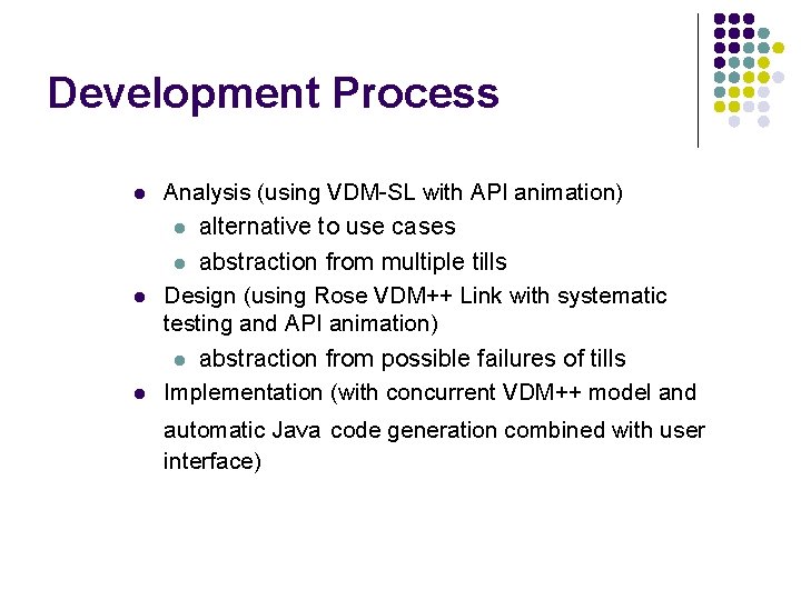 Development Process l Analysis (using VDM-SL with API animation) l alternative to use cases