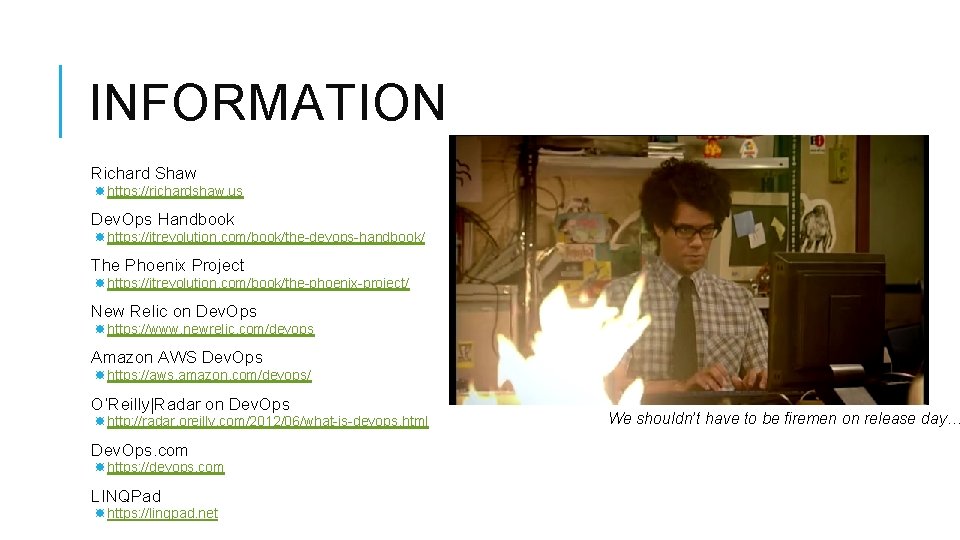 INFORMATION Richard Shaw https: //richardshaw. us Dev. Ops Handbook https: //itrevolution. com/book/the-devops-handbook/ The Phoenix
