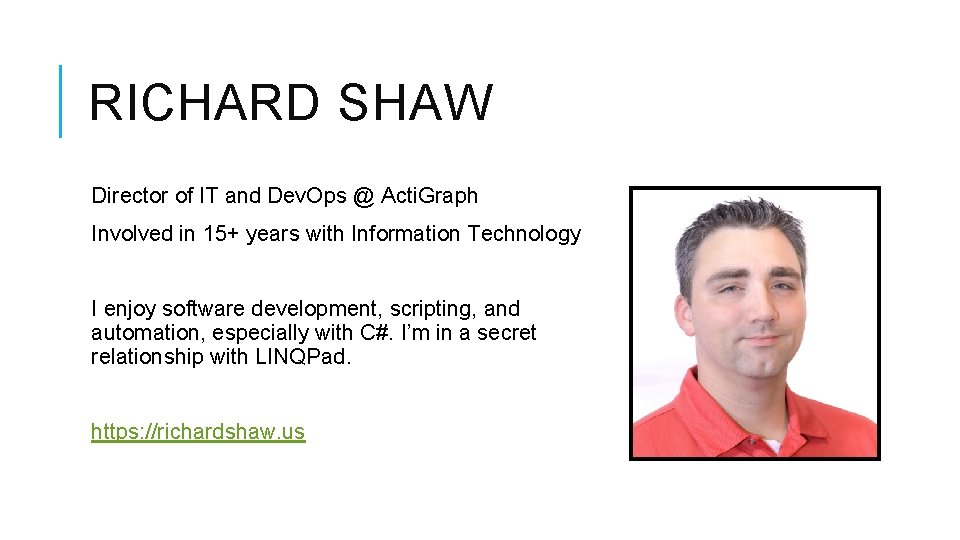 RICHARD SHAW Director of IT and Dev. Ops @ Acti. Graph Involved in 15+