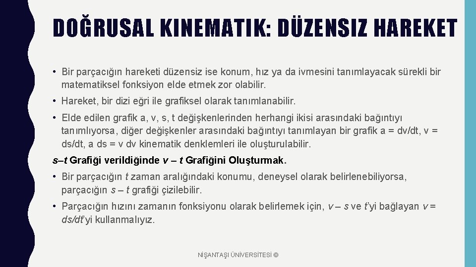 DOĞRUSAL KINEMATIK: DÜZENSIZ HAREKET • Bir parçacığın hareketi düzensiz ise konum, hız ya da