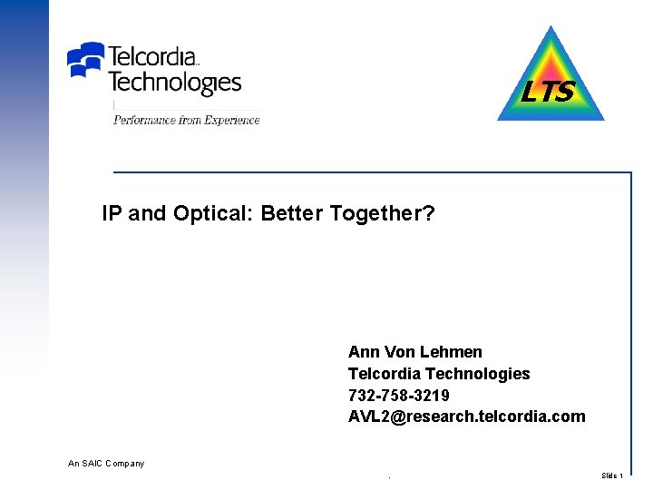 LTS IP and Optical: Better Together? Ann Von Lehmen Telcordia Technologies 732 -758 -3219