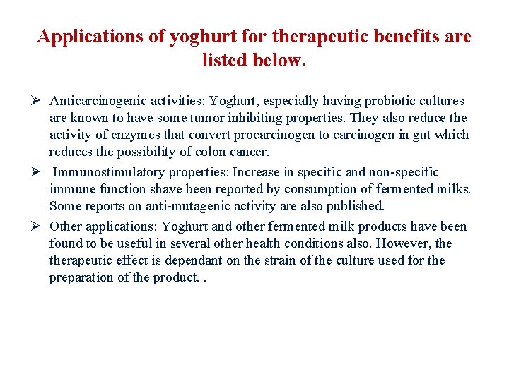 Applications of yoghurt for therapeutic benefits are listed below. Ø Anticarcinogenic activities: Yoghurt, especially