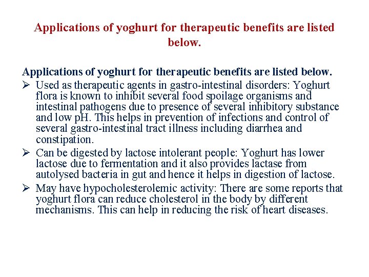 Applications of yoghurt for therapeutic benefits are listed below. Ø Used as therapeutic agents