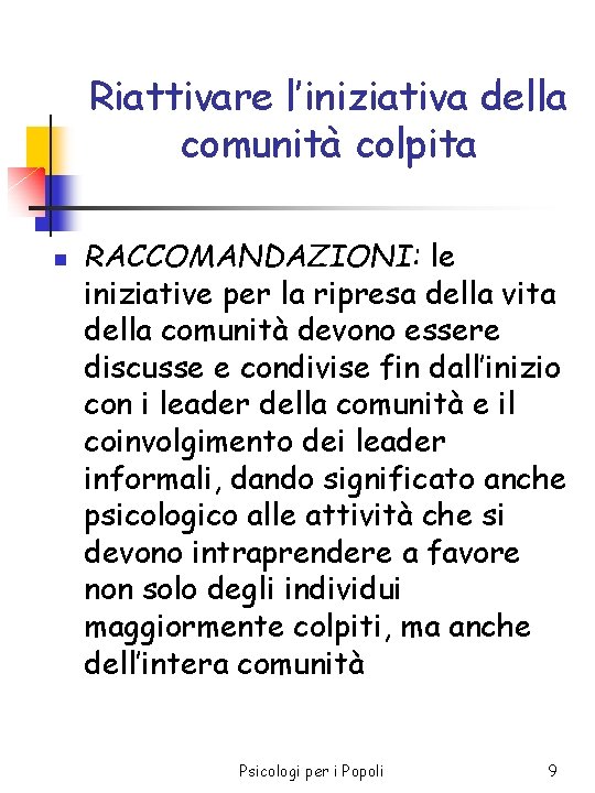 Riattivare l’iniziativa della comunità colpita n RACCOMANDAZIONI: le iniziative per la ripresa della vita