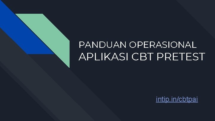 PANDUAN OPERASIONAL APLIKASI CBT PRETEST intip. in/cbtpai 