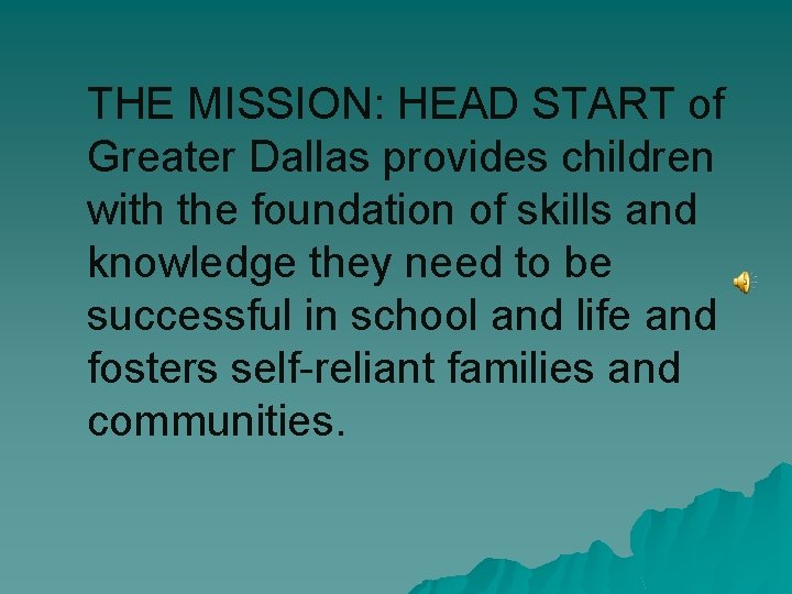 THE MISSION: HEAD START of Greater Dallas provides children with the foundation of skills