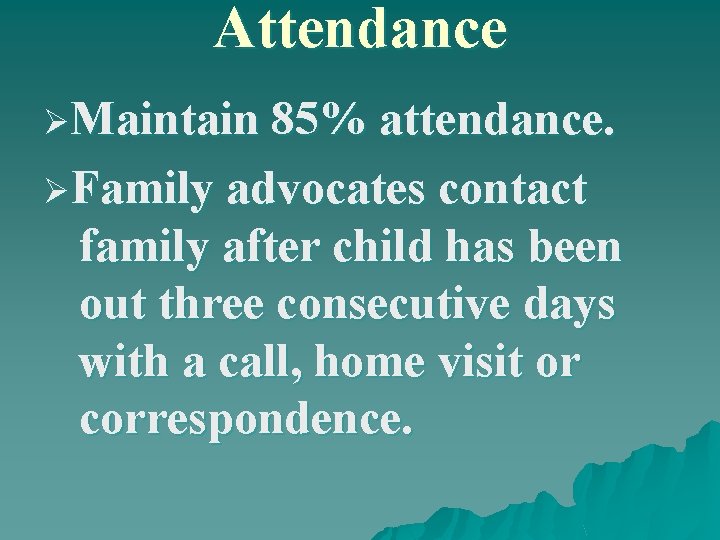 Attendance ØMaintain 85% attendance. ØFamily advocates contact family after child has been out three