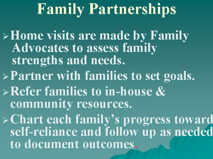 Family Partnerships Ø Home visits are made by Family Advocates to assess family strengths