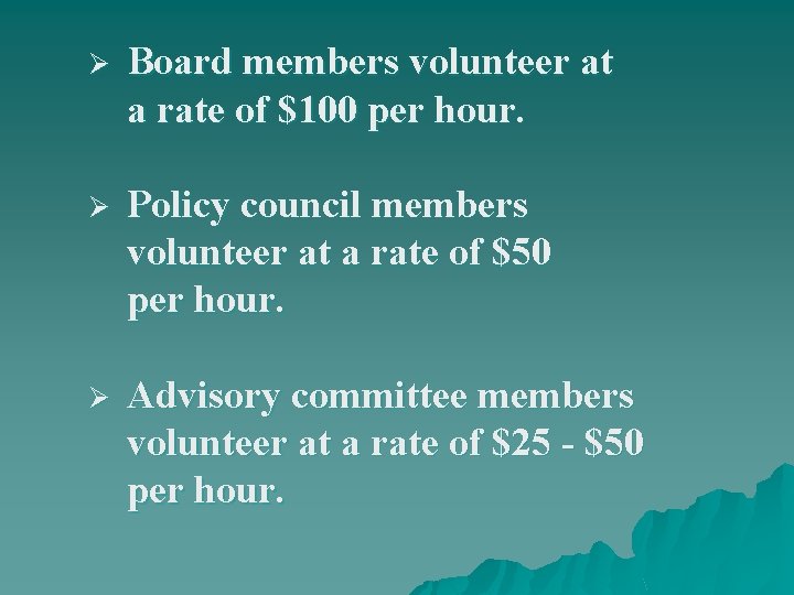 Ø Board members volunteer at a rate of $100 per hour. Ø Policy council