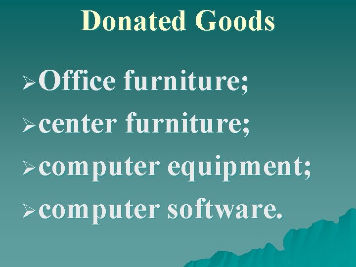 Donated Goods ØOffice furniture; Øcenter furniture; Øcomputer equipment; Øcomputer software. 