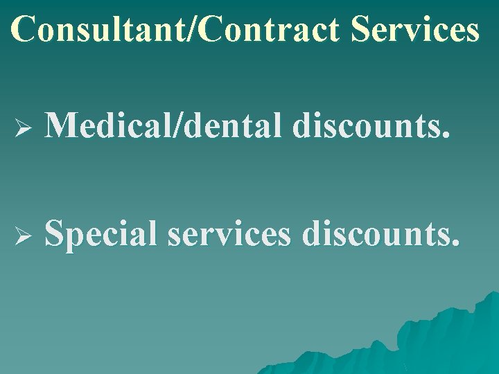 Consultant/Contract Services Ø Medical/dental discounts. Ø Special services discounts. 