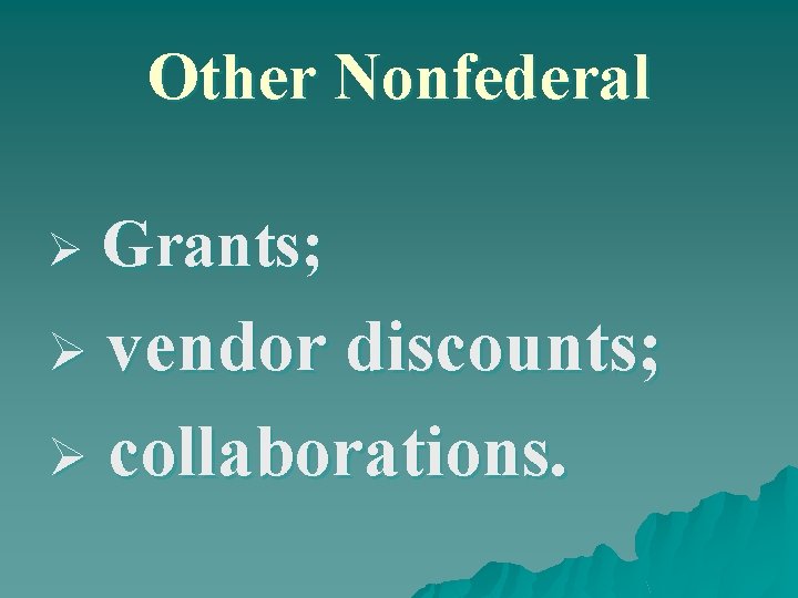 Other Nonfederal Ø Grants; vendor discounts; Ø collaborations. Ø 