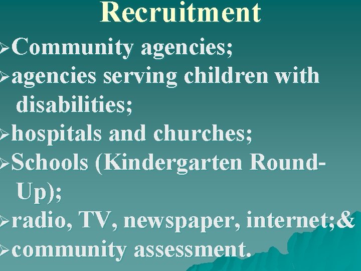 Recruitment ØCommunity agencies; Øagencies serving children with disabilities; Øhospitals and churches; ØSchools (Kindergarten Round.