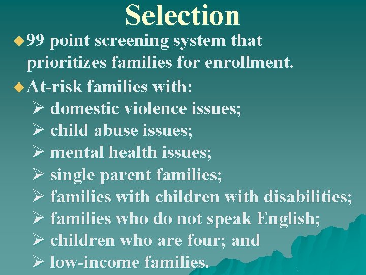 Selection u 99 point screening system that prioritizes families for enrollment. u At-risk families