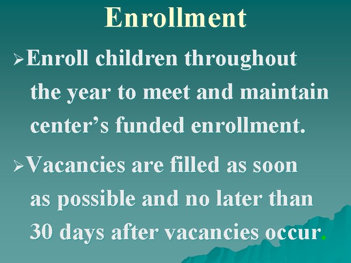 Enrollment ØEnroll children throughout the year to meet and maintain center’s funded enrollment. ØVacancies