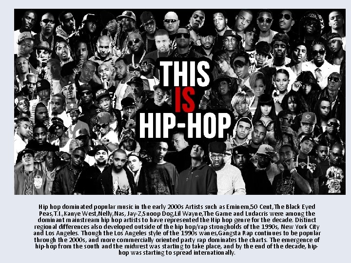 Hip hop dominated popular music in the early 2000 s Artists such as Eminem,