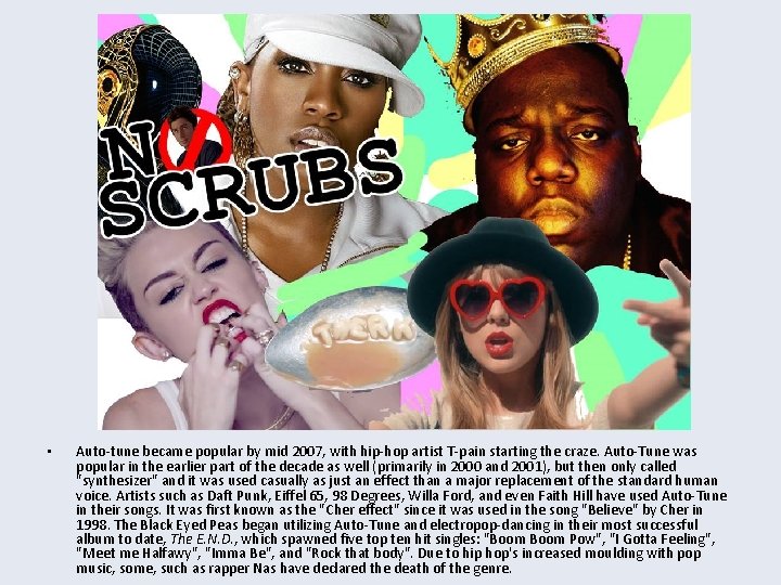  • Auto-tune became popular by mid 2007, with hip-hop artist T-pain starting the