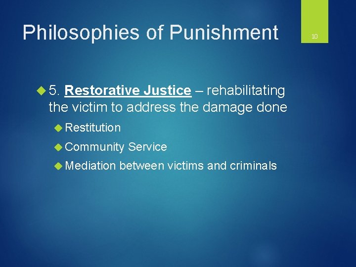 Philosophies of Punishment 5. Restorative Justice – rehabilitating the victim to address the damage