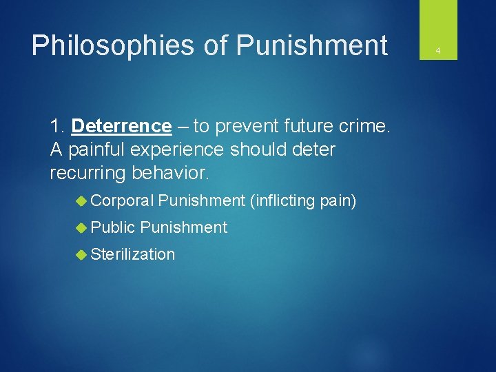 Philosophies of Punishment 1. Deterrence – to prevent future crime. A painful experience should