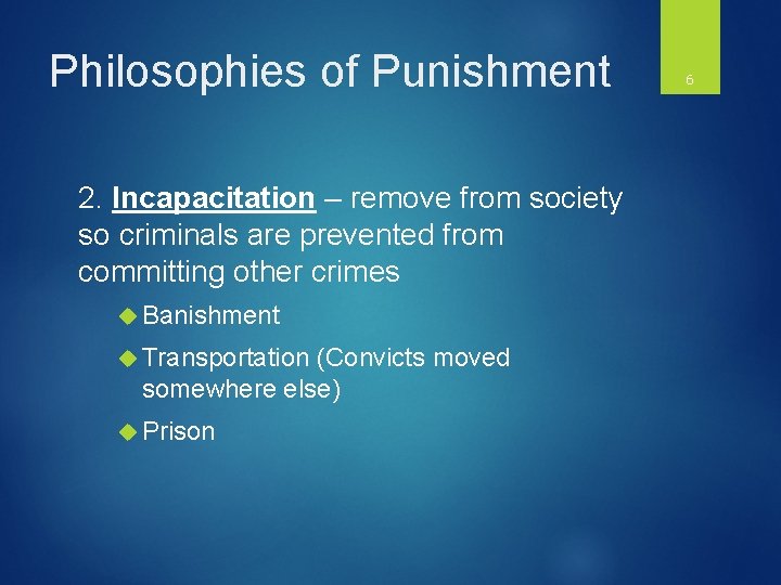 Philosophies of Punishment 2. Incapacitation – remove from society so criminals are prevented from