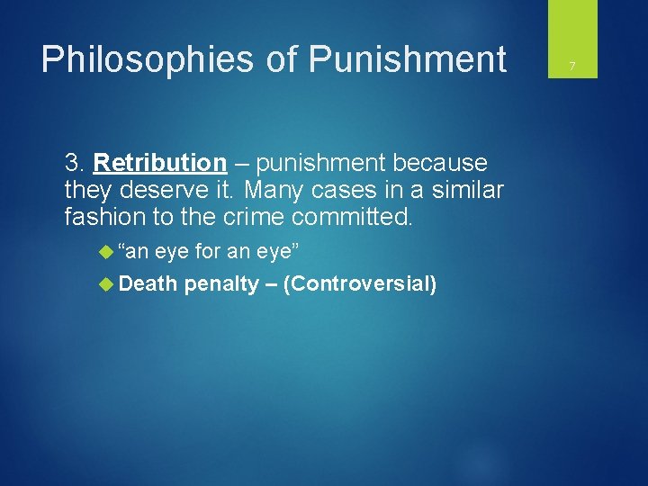 Philosophies of Punishment 3. Retribution – punishment because they deserve it. Many cases in
