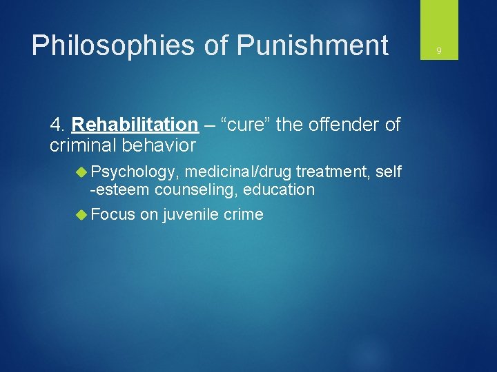 Philosophies of Punishment 4. Rehabilitation – “cure” the offender of criminal behavior Psychology, medicinal/drug