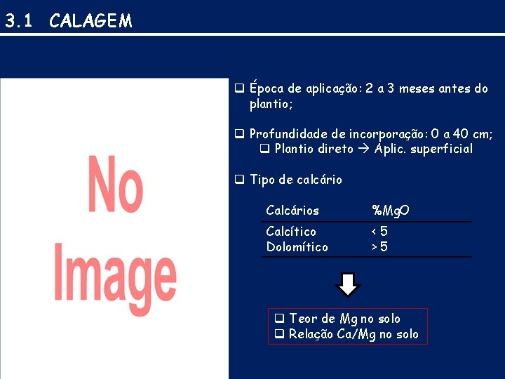 3. 1 CALAGEM q Época de aplicação: 2 a 3 meses antes do plantio;