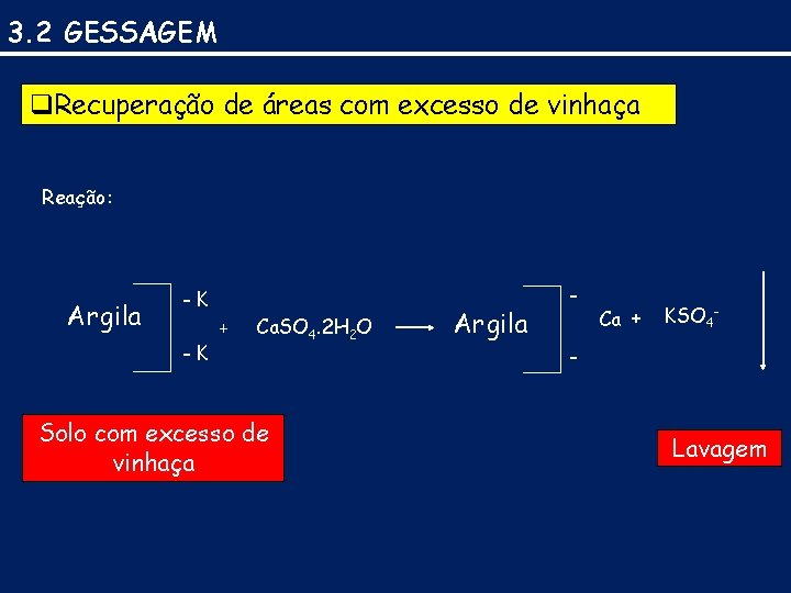 3. 2 GESSAGEM q. Recuperação de áreas com excesso de vinhaça Reação: Argila -K