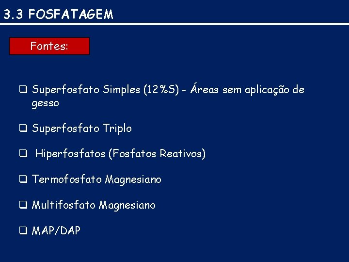 3. 3 FOSFATAGEM Fontes: q Superfosfato Simples (12%S) - Áreas sem aplicação de gesso