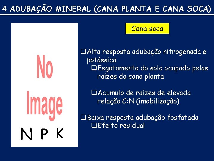 4 ADUBAÇÃO MINERAL (CANA PLANTA E CANA SOCA) Cana soca q Alta resposta adubação