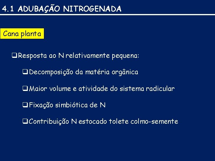 4. 1 ADUBAÇÃO NITROGENADA Cana planta q Resposta ao N relativamente pequena: q Decomposição