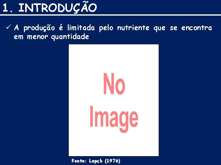 1. INTRODUÇÃO ü A produção é limitada pelo nutriente que se encontra em menor
