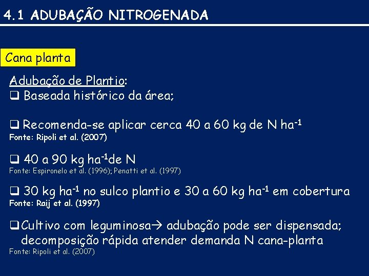 4. 1 ADUBAÇÃO NITROGENADA Cana planta Adubação de Plantio: q Baseada histórico da área;