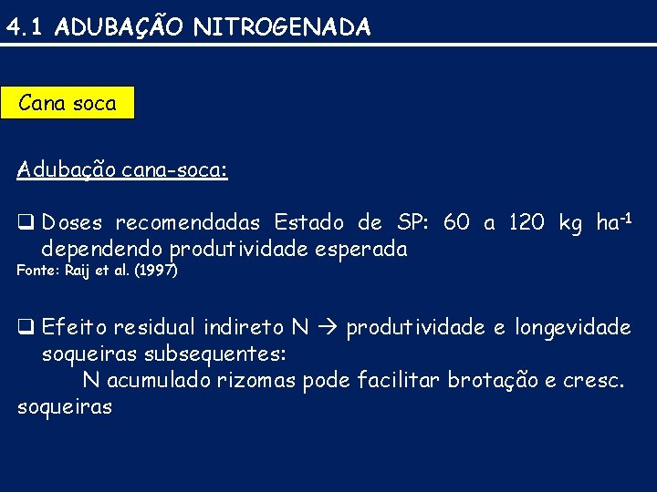 4. 1 ADUBAÇÃO NITROGENADA Cana soca Adubação cana-soca: q Doses recomendadas Estado de SP: